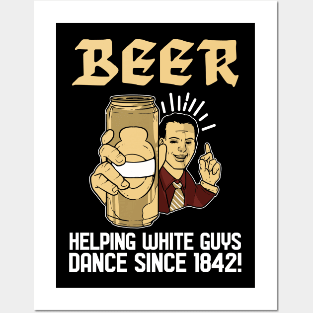 Helping dance since 1842 - For Beer Wall Art by RocketUpload